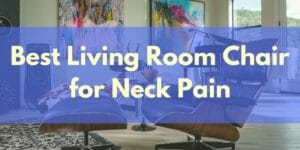 Best living Room Chair for Neck Pain