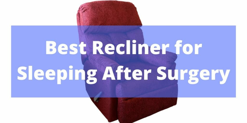 Best Recliner for Sleeping After Surgery
