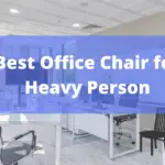 Best Office Chair for Heavy Person