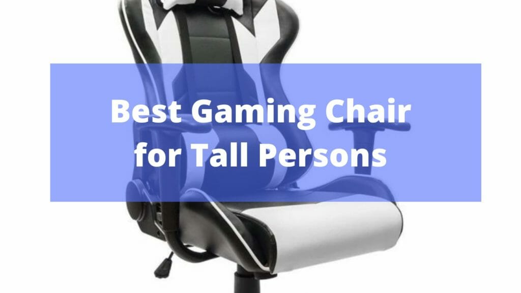 Best Gaming Chair for Tall Person