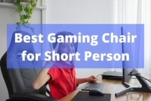 Best Gaming Chair for Short Person