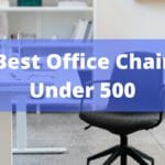 Best Office Chair Under 500