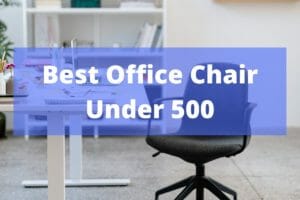 Best Office Chair Under 500