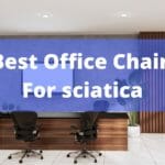Best Office chair for sciatica