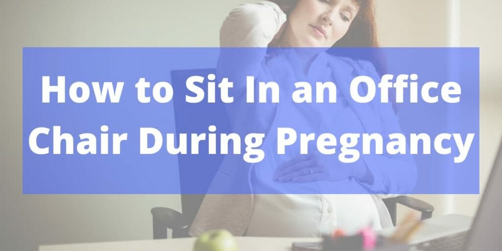 How to Sit In an Office Chair During Pregnancy