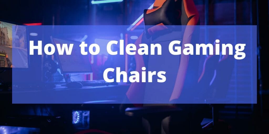 How to Clean Gaming Chairs