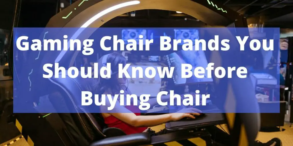 Gaming Chair Brands You Should Know Before Buying Chair