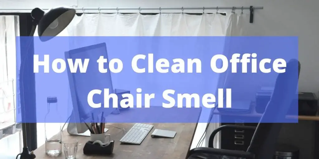 How to Clean Office Chair Smell