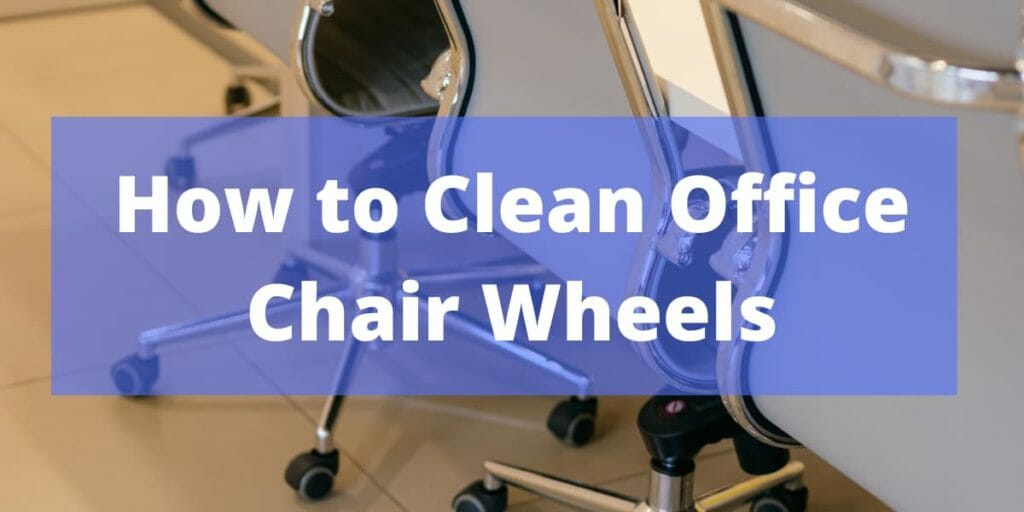 How to Clean Office Chair Wheels